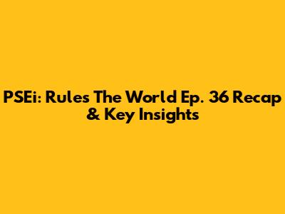 PSEi: Rules The World Ep. 36 Recap & Key Insights
