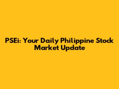 PSEi: Your Daily Philippine Stock Market Update