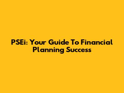 PSEi: Your Guide To Financial Planning Success
