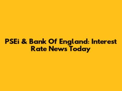 PSEi & Bank Of England: Interest Rate News Today