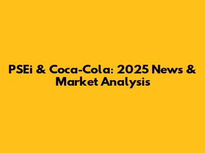 PSEi & Coca-Cola: 2025 News & Market Analysis