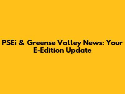 PSEi & Greense Valley News: Your E-Edition Update