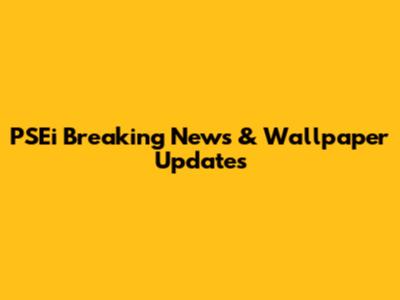 PSEi Breaking News & Wallpaper Updates
