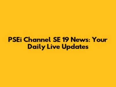 PSEi Channel SE 19 News: Your Daily Live Updates