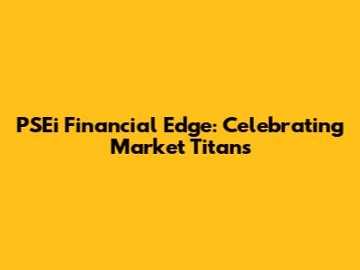 PSEi Financial Edge: Celebrating Market Titans
