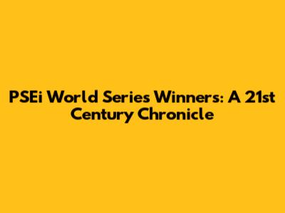 PSEi World Series Winners: A 21st Century Chronicle