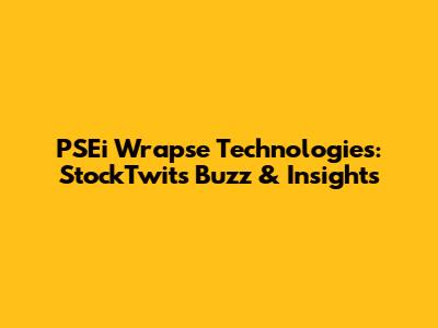 PSEi Wrapse Technologies: StockTwits Buzz & Insights