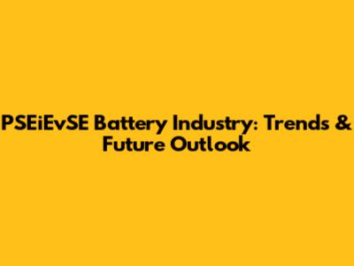PSEiEvSE Battery Industry: Trends & Future Outlook