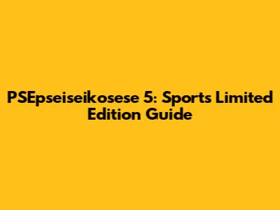 PSEpseiseikosese 5: Sports Limited Edition Guide