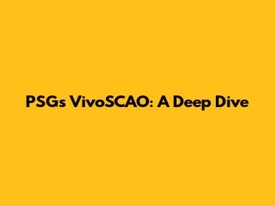 PSG's VivoSCAO: A Deep Dive