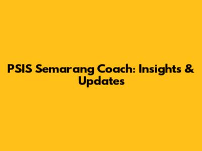 PSIS Semarang Coach: Insights & Updates