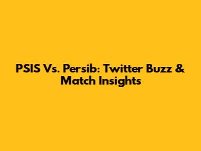 PSIS Vs. Persib: Twitter Buzz & Match Insights
