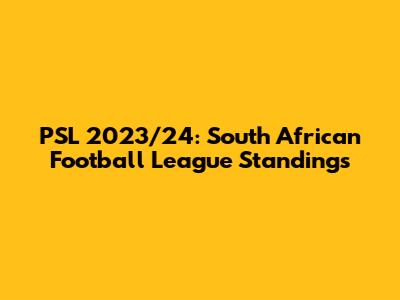 PSL 2023/24: South African Football League Standings