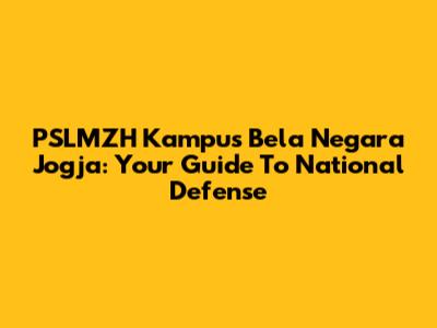 PSLMZH Kampus Bela Negara Jogja: Your Guide To National Defense