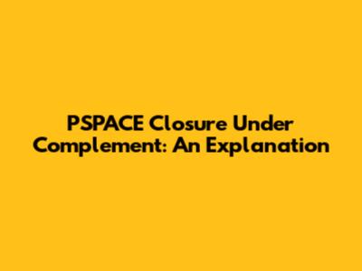 PSPACE Closure Under Complement: An Explanation