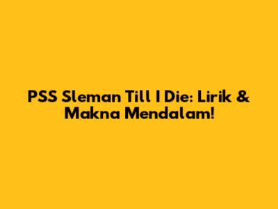 PSS Sleman Till I Die: Lirik & Makna Mendalam!
