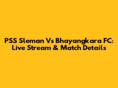 PSS Sleman Vs Bhayangkara FC: Live Stream & Match Details