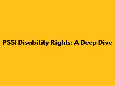 PSSI Disability Rights: A Deep Dive
