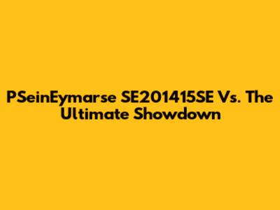 PSeinEymarse SE201415SE Vs. The Ultimate Showdown