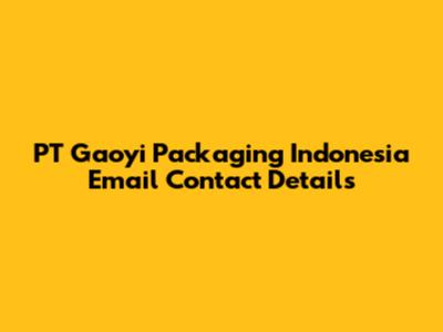 PT Gaoyi Packaging Indonesia Email Contact Details