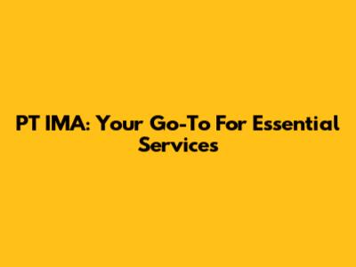 PT IMA: Your Go-To For Essential Services