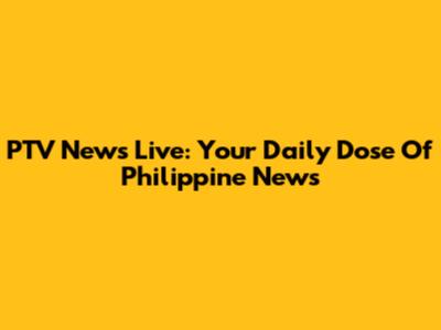 PTV News Live: Your Daily Dose Of Philippine News