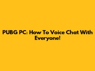 PUBG PC: How To Voice Chat With Everyone!