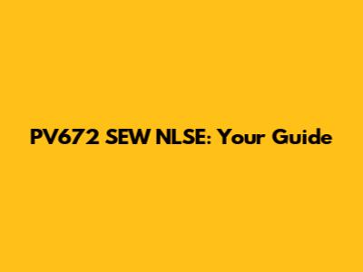 PV672 SEW NLSE: Your Guide