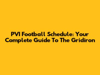 PVI Football Schedule: Your Complete Guide To The Gridiron