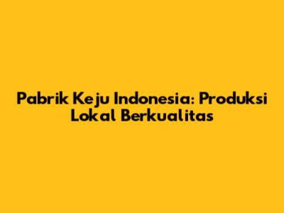 Pabrik Keju Indonesia: Produksi Lokal Berkualitas
