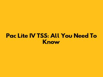 Pac Lite IV TSS: All You Need To Know