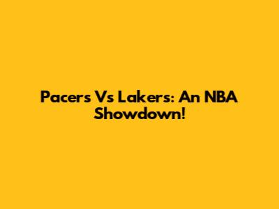 Pacers Vs Lakers: An NBA Showdown!