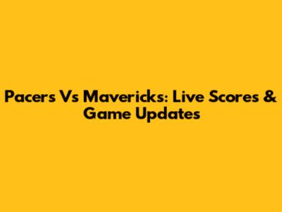 Pacers Vs Mavericks: Live Scores & Game Updates