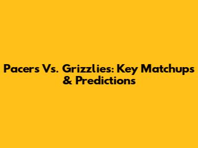 Pacers Vs. Grizzlies: Key Matchups & Predictions