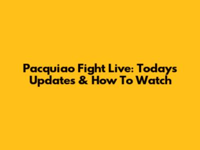 Pacquiao Fight Live: Today's Updates & How To Watch
