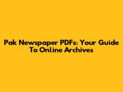 Pak Newspaper PDFs: Your Guide To Online Archives