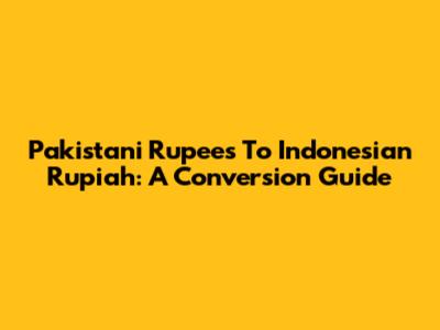 Pakistani Rupees To Indonesian Rupiah: A Conversion Guide