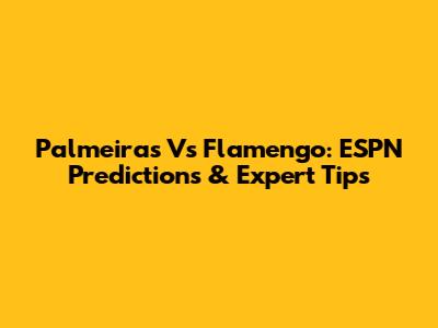 Palmeiras Vs Flamengo: ESPN Predictions & Expert Tips