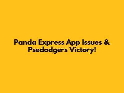 Panda Express App Issues & Psedodgers' Victory!