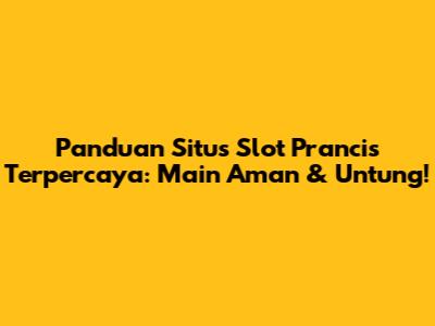 Panduan Situs Slot Prancis Terpercaya: Main Aman & Untung!