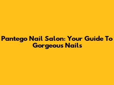 Pantego Nail Salon: Your Guide To Gorgeous Nails