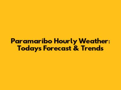 Paramaribo Hourly Weather: Today's Forecast & Trends