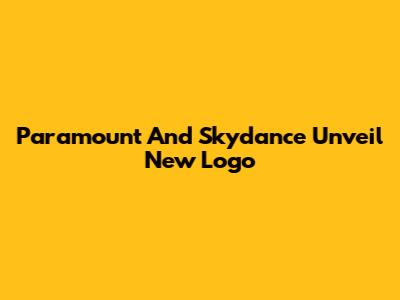 Paramount And Skydance Unveil New Logo