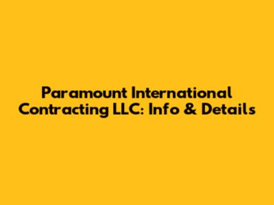Paramount International Contracting LLC: Info & Details