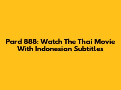 Pard 888: Watch The Thai Movie With Indonesian Subtitles