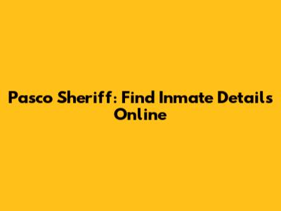 Pasco Sheriff: Find Inmate Details Online