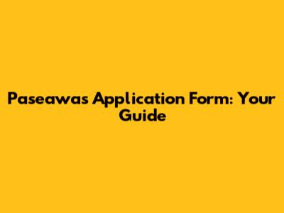Paseawas Application Form: Your Guide
