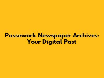 Passework Newspaper Archives: Your Digital Past