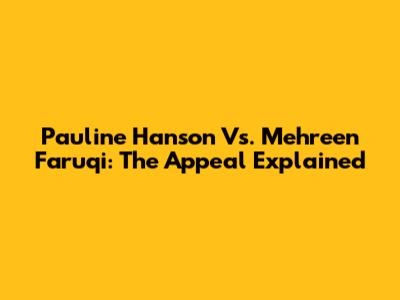 Pauline Hanson Vs. Mehreen Faruqi: The Appeal Explained