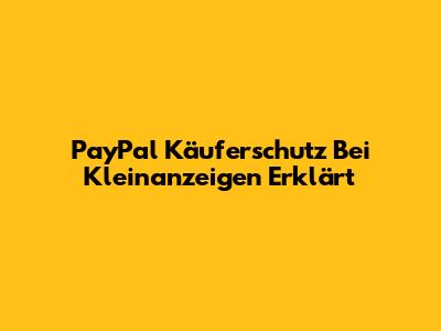PayPal Käuferschutz Bei Kleinanzeigen Erklärt